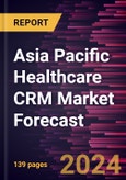 Asia Pacific Healthcare CRM Market Forecast to 2030 - Regional Analysis - by Deployment Mode, Product Type, Application, and End User- Product Image