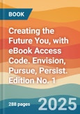 Creating the Future You, with eBook Access Code. Envision, Pursue, Persist. Edition No. 1- Product Image
