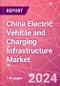 China Electric Vehicle and Charging Infrastructure Market Databook - 75+ KPIs Covering EV Market Size by Value and Volume, Vehicle Type, Price Point, Propulsion Type, Component, Location - Q2 2024 Update - Product Image