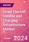 Israel Electric Vehicle and Charging Infrastructure Market Databook - 75+ KPIs Covering EV Market Size by Value and Volume, Vehicle Type, Price Point, Propulsion Type, Component, Location - Q2 2024 Update - Product Image