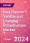 Italy Electric Vehicle and Charging Infrastructure Market Databook - 75+ KPIs Covering EV Market Size by Value and Volume, Vehicle Type, Price Point, Propulsion Type, Component, Location - Q2 2024 Update - Product Image