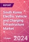 South Korea Electric Vehicle and Charging Infrastructure Market Databook - 75+ KPIs Covering EV Market Size by Value and Volume, Vehicle Type, Price Point, Propulsion Type, Component, Location - Q2 2024 Update - Product Thumbnail Image
