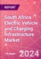 South Africa Electric Vehicle and Charging Infrastructure Market Databook - 75+ KPIs Covering EV Market Size by Value and Volume, Vehicle Type, Price Point, Propulsion Type, Component, Location - Q2 2024 Update - Product Image