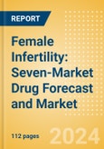 Female Infertility: Seven-Market Drug Forecast and Market Analysis- Product Image