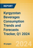 Kyrgyzstan Beverages Consumption Trends and Forecasts Tracker, Q1 2024 (Dairy and Soy Drinks, Alcoholic Drinks, Soft Drinks and Hot Drinks)- Product Image