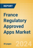 France Regulatory Approved Apps Market Outlook to 2033 - Clinical-Focused Apps and Indication Specific Mobile Apps- Product Image