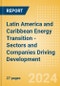 Latin America and Caribbean Energy Transition -Sectors and Companies Driving Development - Product Image