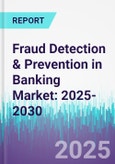 Fraud Detection & Prevention in Banking Market: 2025-2030- Product Image