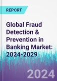 Global Fraud Detection & Prevention in Banking Market: 2024-2029- Product Image
