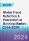 Global Fraud Detection & Prevention in Banking Market: 2024-2029 - Product Image