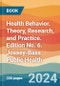 Health Behavior. Theory, Research, and Practice. Edition No. 6. Jossey-Bass Public Health - Product Thumbnail Image