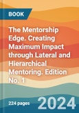 The Mentorship Edge. Creating Maximum Impact through Lateral and Hierarchical Mentoring. Edition No. 1- Product Image