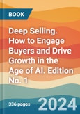 Deep Selling. How to Engage Buyers and Drive Growth in the Age of AI. Edition No. 1- Product Image