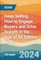 Deep Selling. How to Engage Buyers and Drive Growth in the Age of AI. Edition No. 1 - Product Thumbnail Image