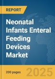 Neonatal Infants Enteral Feeding Devices Market Report 2025- Product Image
