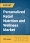 Personalized Retail Nutrition and Wellness Market Report 2025 - Product Thumbnail Image
