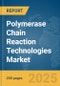 Polymerase Chain Reaction (PCR) Technologies Market Report 2025 - Product Image