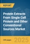 Protein Extracts From Single Cell Protein and Other Conventional Sources Market Report 2025 - Product Image