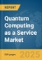 Quantum Computing as a Service (QCaaS) Market Report 2025 - Product Image