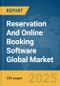Reservation And Online Booking Software Global Market Report 2025 - Product Thumbnail Image