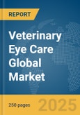 Veterinary Eye Care Global Market Report 2025- Product Image