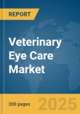 Veterinary Eye Care Market Report 2025- Product Image