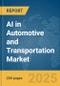 AI in Automotive and Transportation Market Report 2025 - Product Image