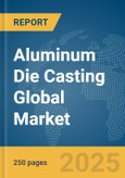 Aluminum Die Casting Global Market Report 2025- Product Image
