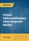 Human Immunodeficiency Virus (HIV) Diagnosis Market Report 2025 - Product Image