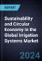 Growth Opportunities for Sustainability and Circular Economy in the Global Irrigation Systems Market - Product Image