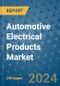 Automotive Electrical Products Market - Global Industry Analysis, Size, Share, Growth, Trends, and Forecast 2031 - By Product, Technology, Grade, Application, End-user, Region: (North America, Europe, Asia Pacific, Latin America and Middle East and Africa) - Product Thumbnail Image