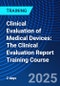 Clinical Evaluation of Medical Devices: The Clinical Evaluation Report Training Course (July 21-22, 2025) - Product Thumbnail Image