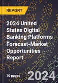 2024 United States Digital Banking Platforms Forecast (2025-2030 Outlook)-Market Opportunities Report- Product Image
