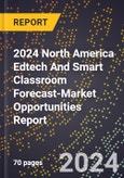 2024 North America Edtech And Smart Classroom Forecast (2025-2030 Outlook)-Market Opportunities Report- Product Image