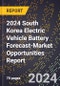2024 South Korea Electric Vehicle Battery Forecast (2025-2030 Outlook)-Market Opportunities Report - Product Thumbnail Image