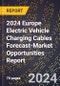 2024 Europe Electric Vehicle Charging Cables Forecast (2025-2030 Outlook)-Market Opportunities Report - Product Thumbnail Image