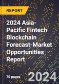 2024 Asia-Pacific Fintech Blockchain Forecast (2025-2030 Outlook)-Market Opportunities Report- Product Image