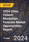 2024 China Fintech Blockchain Forecast (2025-2030 Outlook)-Market Opportunities Report - Product Thumbnail Image