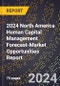 2024 North America Human Capital Management Forecast (2025-2030 Outlook)-Market Opportunities Report - Product Thumbnail Image