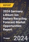 2024 Germany Lithium-Ion Battery Recycling Forecast (2025-2030 Outlook)-Market Opportunities Report - Product Thumbnail Image