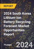 2024 South Korea Lithium-Ion Battery Recycling Forecast (2025-2030 Outlook)-Market Opportunities Report- Product Image