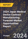 2024 Japan Medical Device Contract Manufacturing Forecast (2025-2030 Outlook)-Market Opportunities Report- Product Image