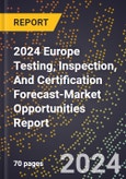2024 Europe Testing, Inspection, And Certification Forecast (2025-2030 Outlook)-Market Opportunities Report- Product Image