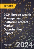 2024 Europe Wealth Management Platform Forecast (2025-2030 Outlook)-Market Opportunities Report- Product Image