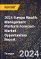 2024 Europe Wealth Management Platform Forecast (2025-2030 Outlook)-Market Opportunities Report - Product Thumbnail Image