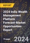 2024 India Wealth Management Platform Forecast (2025-2030 Outlook)-Market Opportunities Report - Product Thumbnail Image