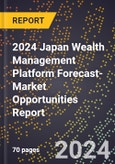 2024 Japan Wealth Management Platform Forecast (2025-2030 Outlook)-Market Opportunities Report- Product Image