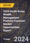 2024 South Korea Wealth Management Platform Forecast (2025-2030 Outlook)-Market Opportunities Report - Product Thumbnail Image