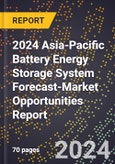 2024 Asia-Pacific Battery Energy Storage System Forecast (2025-2030 Outlook)-Market Opportunities Report- Product Image