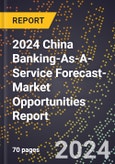 2024 China Banking-As-A-Service Forecast (2025-2030 Outlook)-Market Opportunities Report- Product Image